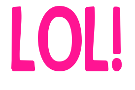 LOL!
