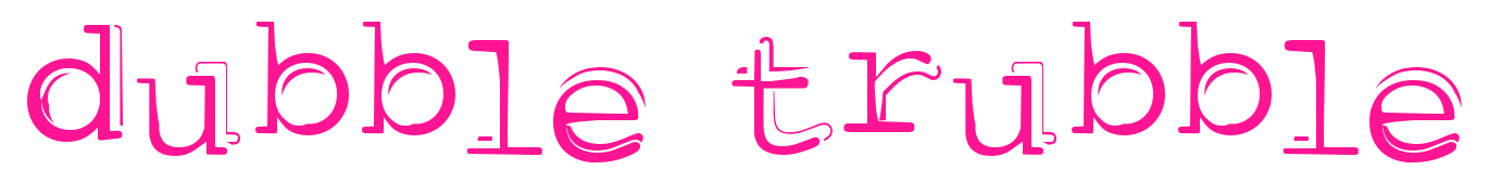 dubble trubble