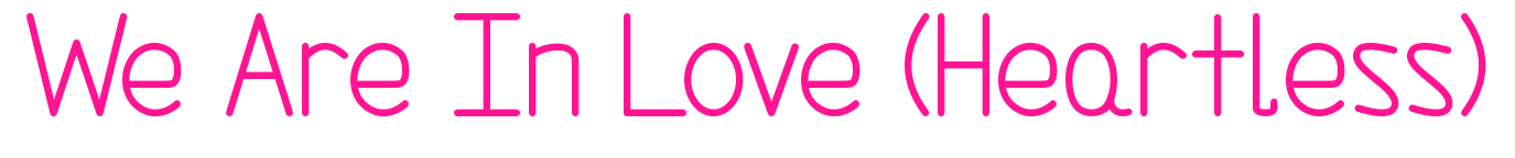 We Are In Love (Heartless)