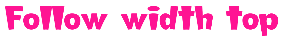 Follow width top