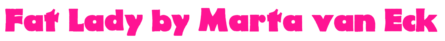 Fat Lady by Marta van Eck